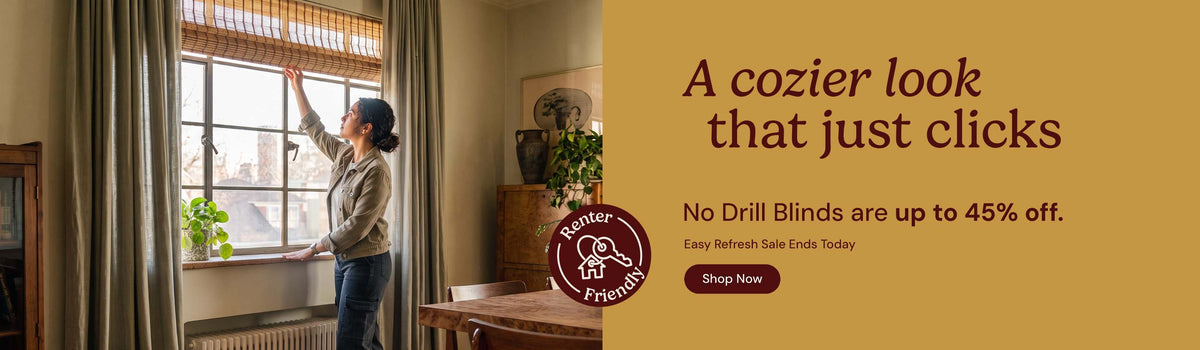 A cozier look that just clicks. No drill blinds are up to 45% off. Easy refresh sale ends today. Shop now. Renter friendly.