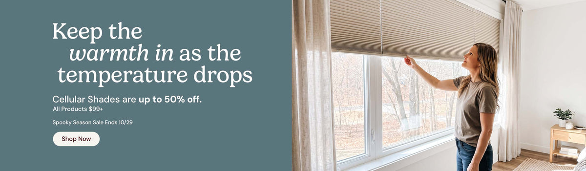 Keep the warmth in as the temperature drops. Cellular shades are up to 50% off all products over $99. Spooky season sale ends October twenty ninth. Shop now.