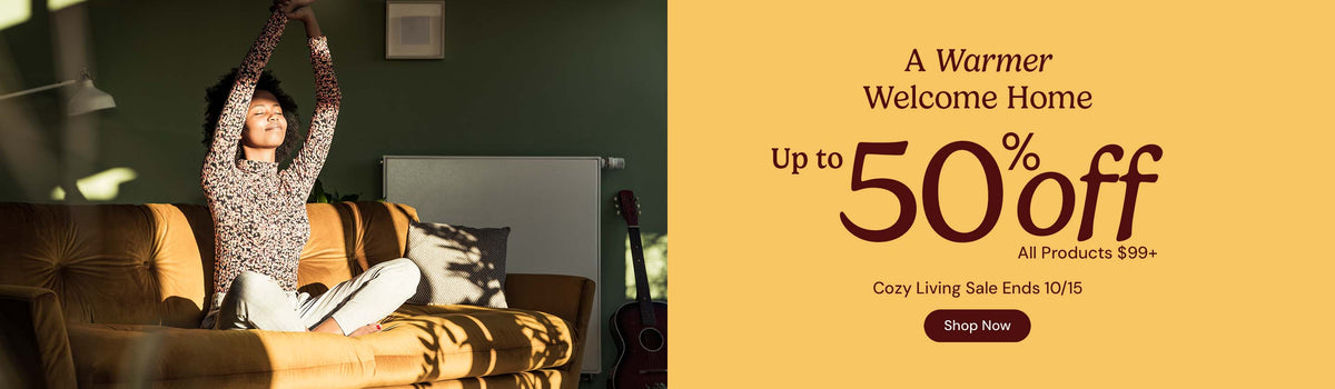 A Warmer Welcome Home. Up to 50% off products $99 and up. Cozy Living Sale ends October 15. Shop now.
