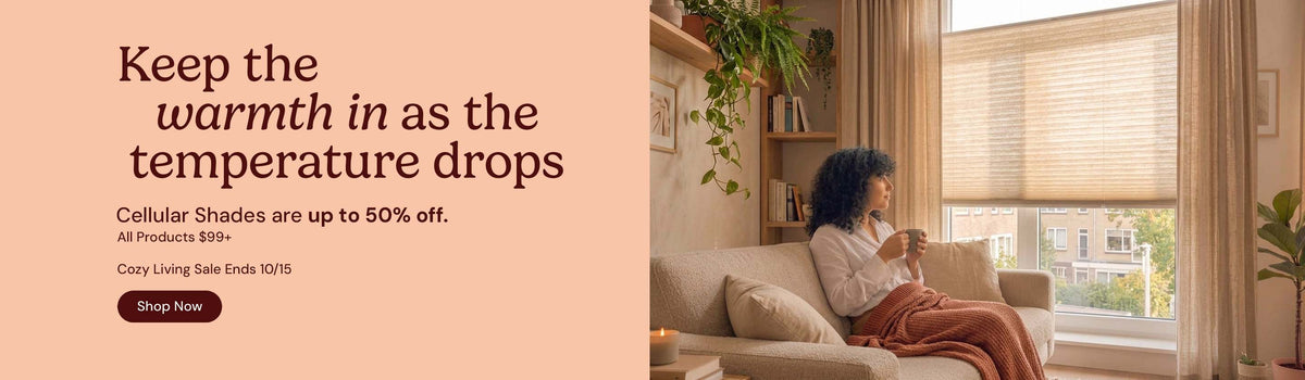 Keep the warmth in as the temperature drops. Cellular shades are up to 50% off $99 and up. Cozy Living Sale ends October 15. Shop now.