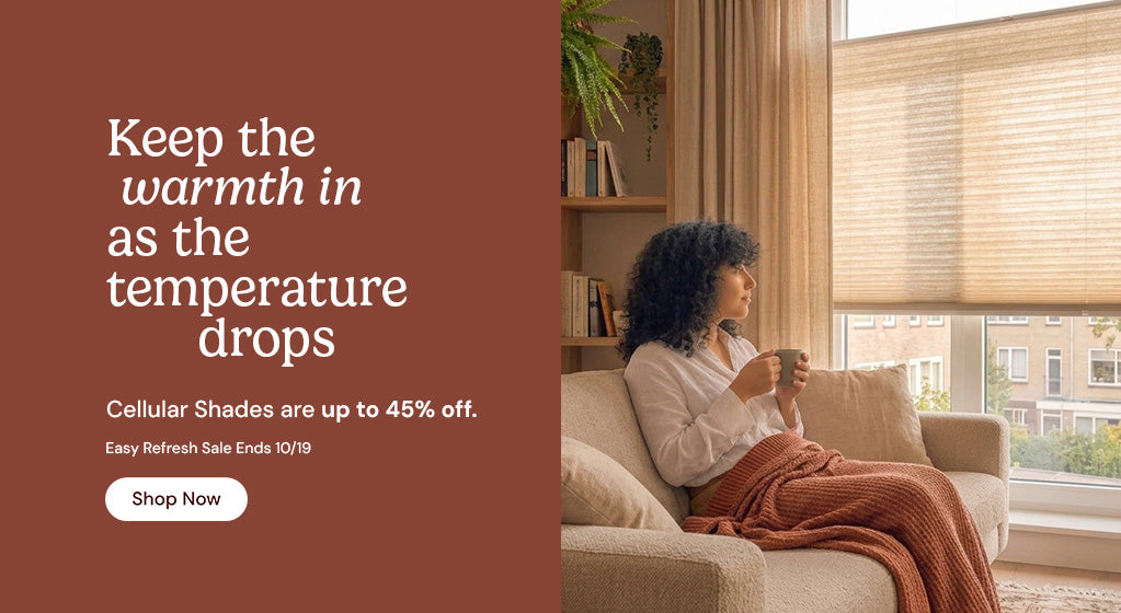 Keep the warmth in as the temperature drops. Cellular shades are up to 45% off. Easy refresh sale ends October nineteenth. Shop now.
