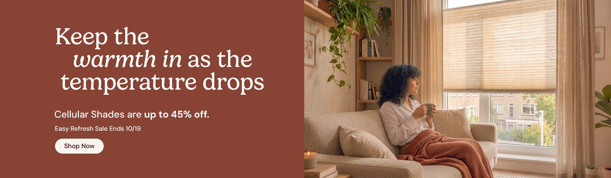 Keep the warmth in as the temperature drops. Cellular shades are up to 45% off. Easy refresh sale ends October nineteenth. Shop now.