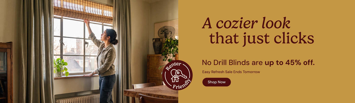 A cozier look that just clicks. No drill blinds are up to 45% off. Easy refresh sale ends tomorrow. Shop now. Renter friendly.