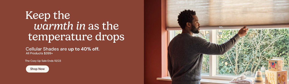 Keep the warmth in as the temperature drops. Cellular shades are up to 40% off all products over $399. The cozy up sale ends October twenty third. Shop now.