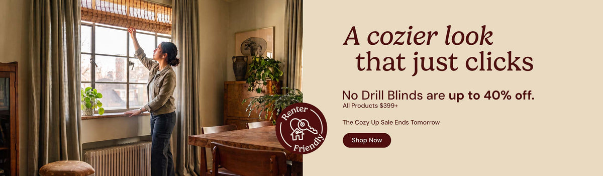 A cozier look that just clicks. No drill blinds are up to 40% off all products over $99. The cozy up sale ends tomorrow. Shop now. Renter friendly.