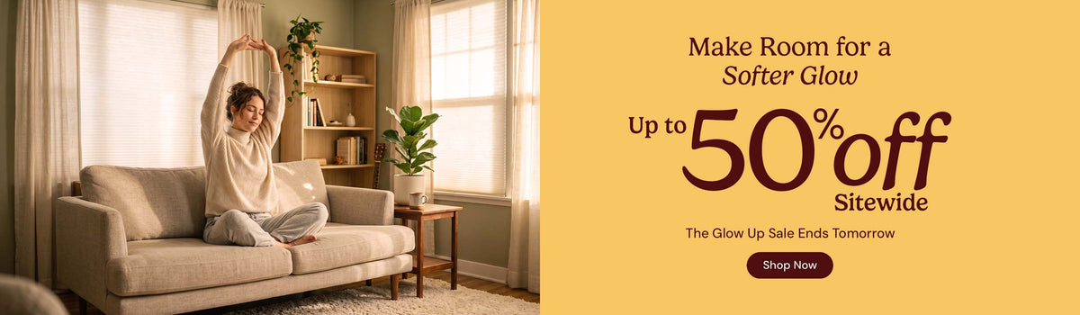 Make room for a softer glow. Up to 50% off sitewide. Glow up sale ends tomorrow. Shop now.