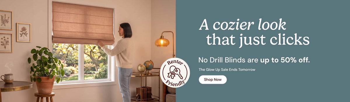 A cozier look that just clicks. No drill blinds are up to 50% off. Glow up sale ends tomorrow. Shop now. Renter Friendly